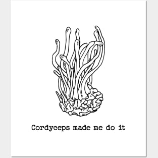 Cordyceps made me do it Posters and Art